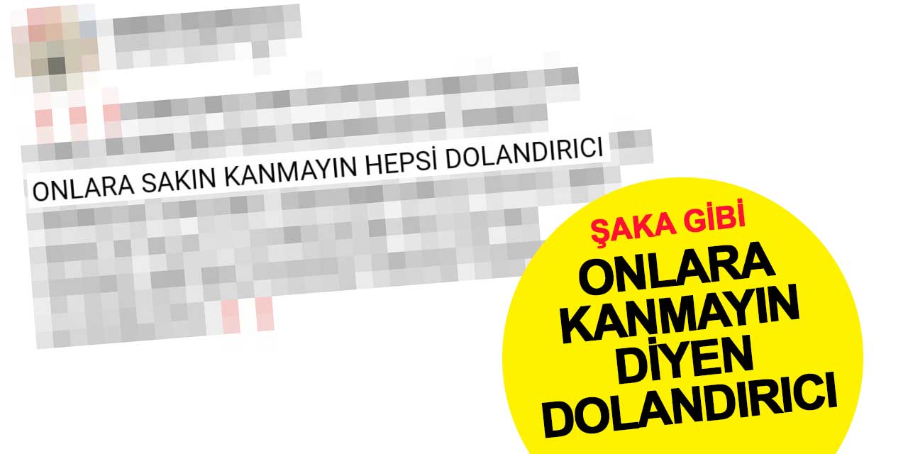 'Sahtesine inanmayın' diyen dolandırıcıya dikkat!