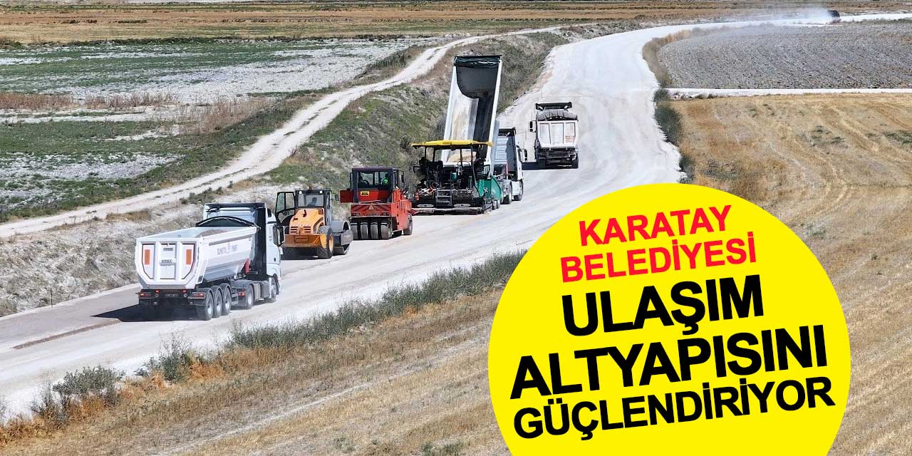 Karatay Belediyesi, Ulaşım Altyapısını Güçlendirmeye Devam Ediyor