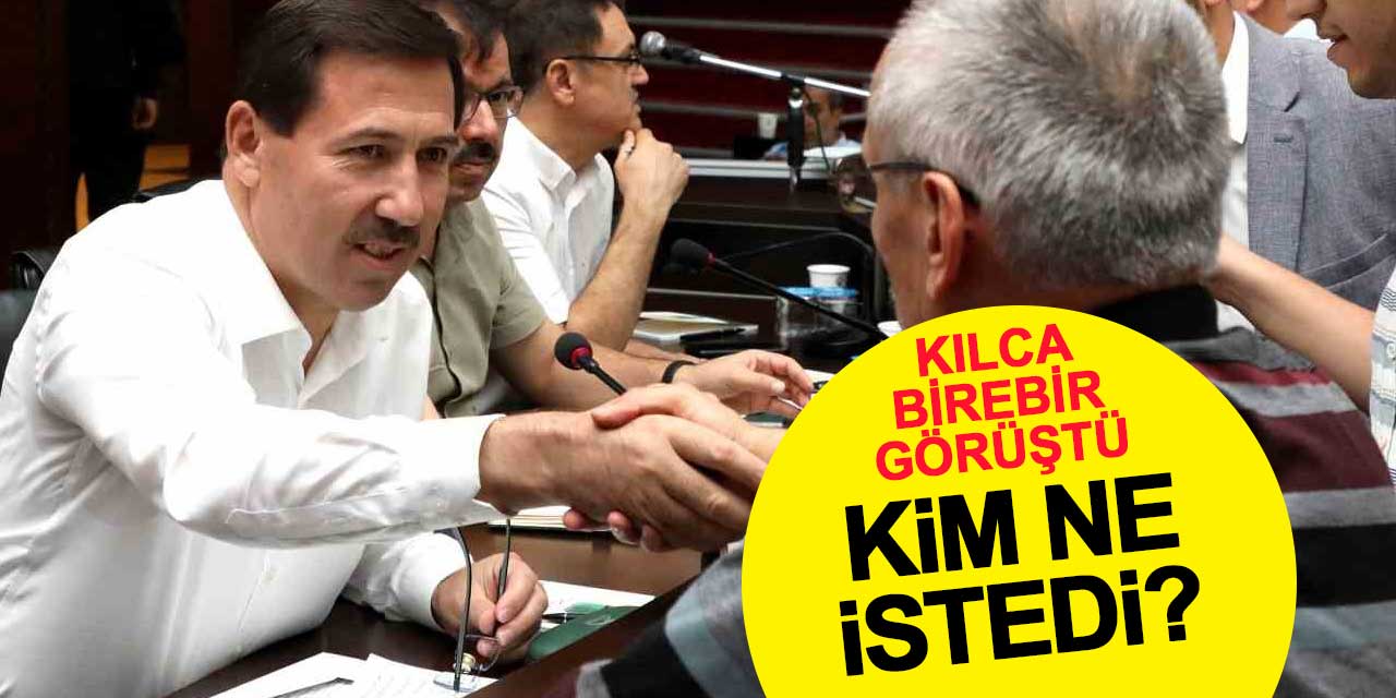 Kim ne istedi? Başkan Kılca birebir görüştü