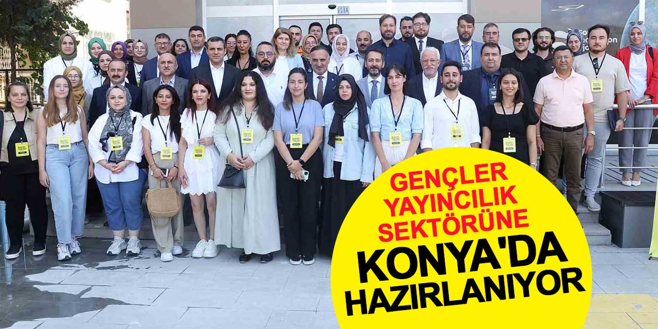 Gençler Yayıncılık Sektörüne Konya'da Hazırlanıyor