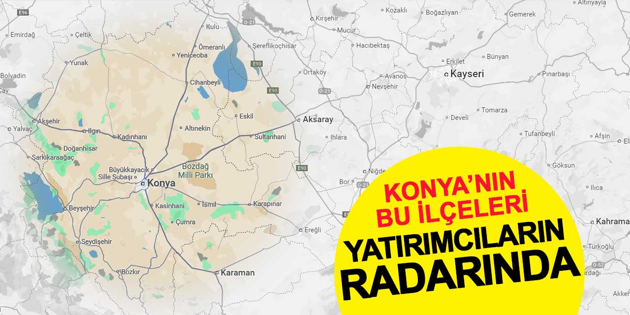 Konya’nın Bu İlçeleri Yatırımcıların Radarında