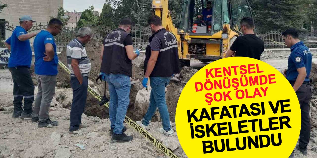 Konya'da Kentsel Dönüşüm Sırasında İnsan Kafatası ve İskeletler Bulundu