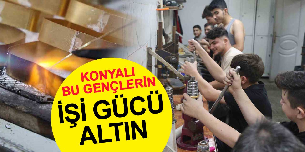 Konyalı bu gençlerin işi gücü altın