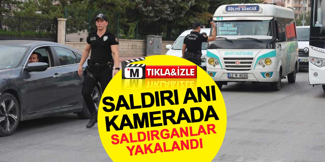 Konya’da polisleri yaralayan şüpheliler yakalandı: Saldırı anı kameraya yansıdı
