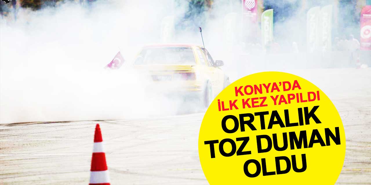 Konya’da ilk kez yapıldı: Ortalık toz duman oldu