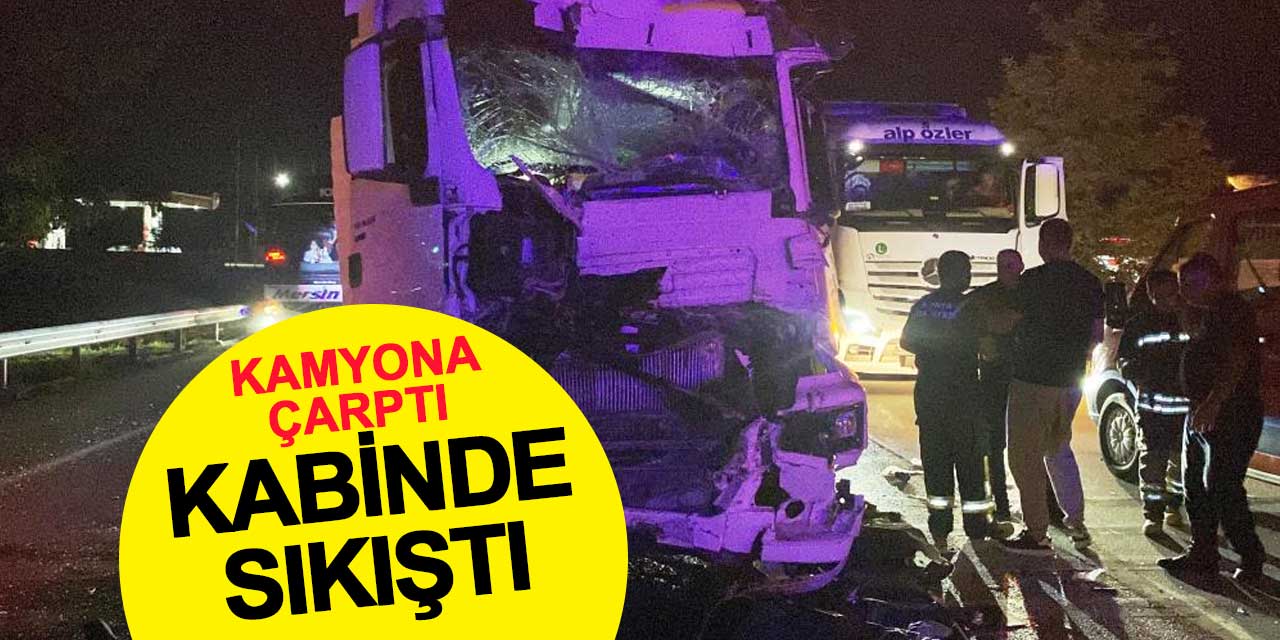 Kamyona çarpan tırın sürücüsü kabinde sıkıştı
