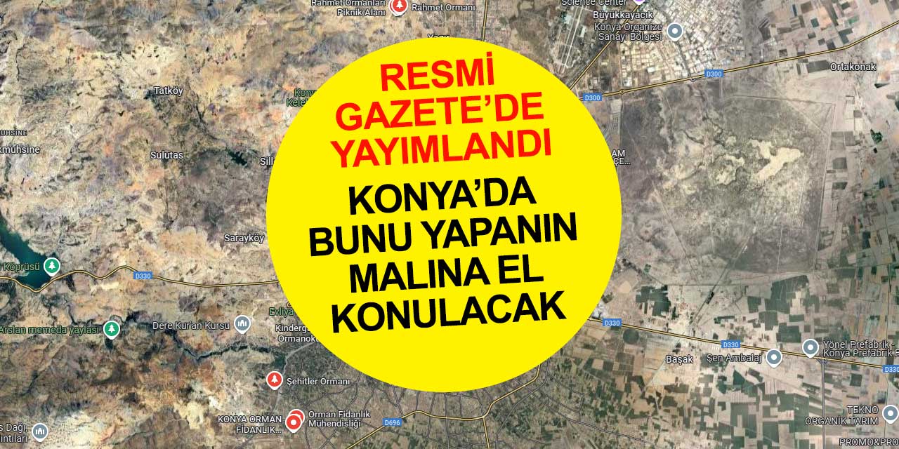 Konya'da Bunu Yapana Kötü Haber: Ya Kaldırılacak Ya El Konulacak! Masraflar Yapandan Alınacak