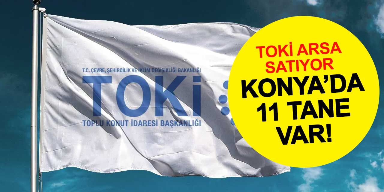 Konya'da 11 Tane: TOKİ'den Dev Arsa Satışı