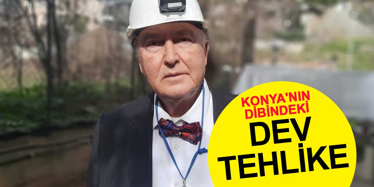 Ahmet Ercan Konya'nın Dibindeki Dev Tehlikeye Dikkat Çekti