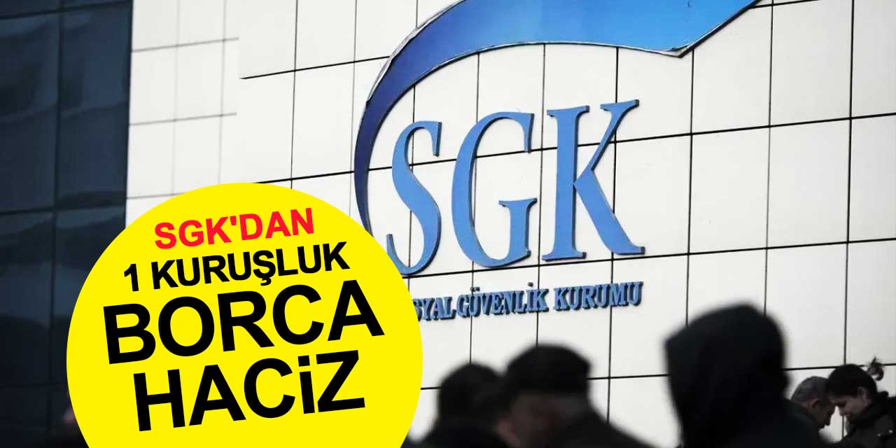 Arkanızda Borç Bırakmayın! SGK'dan 1 Kuruşluk Borca Haciz