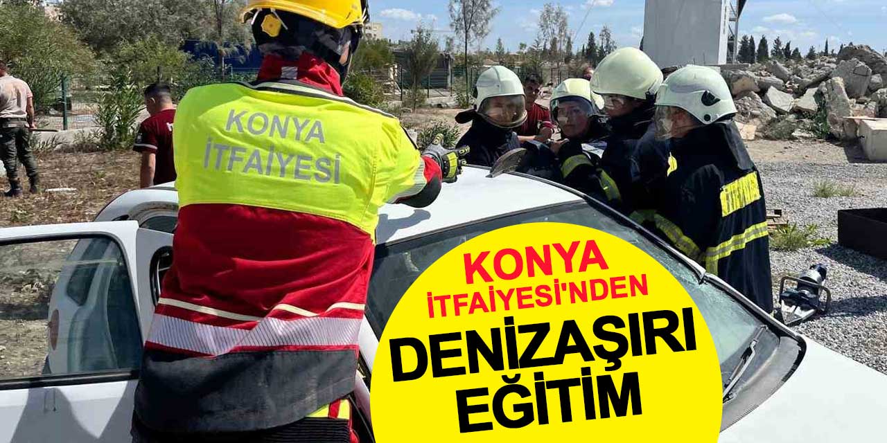 Konya İtfaiyesi'nden denizaşırı eğitim