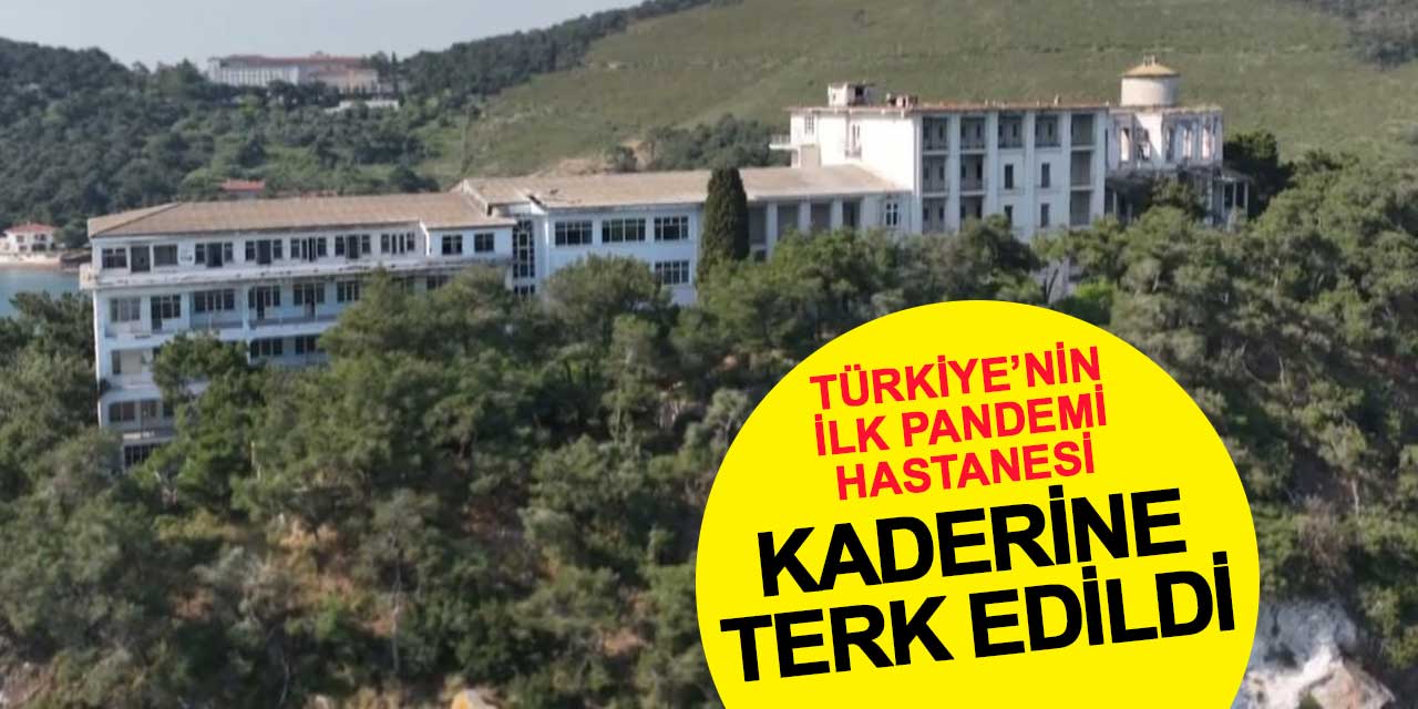 Türkiye'nin İlk Pandemi Hastanesi Kaderine Terk Edildi: Heybeliada Sanatoryumu Ne Olacak?