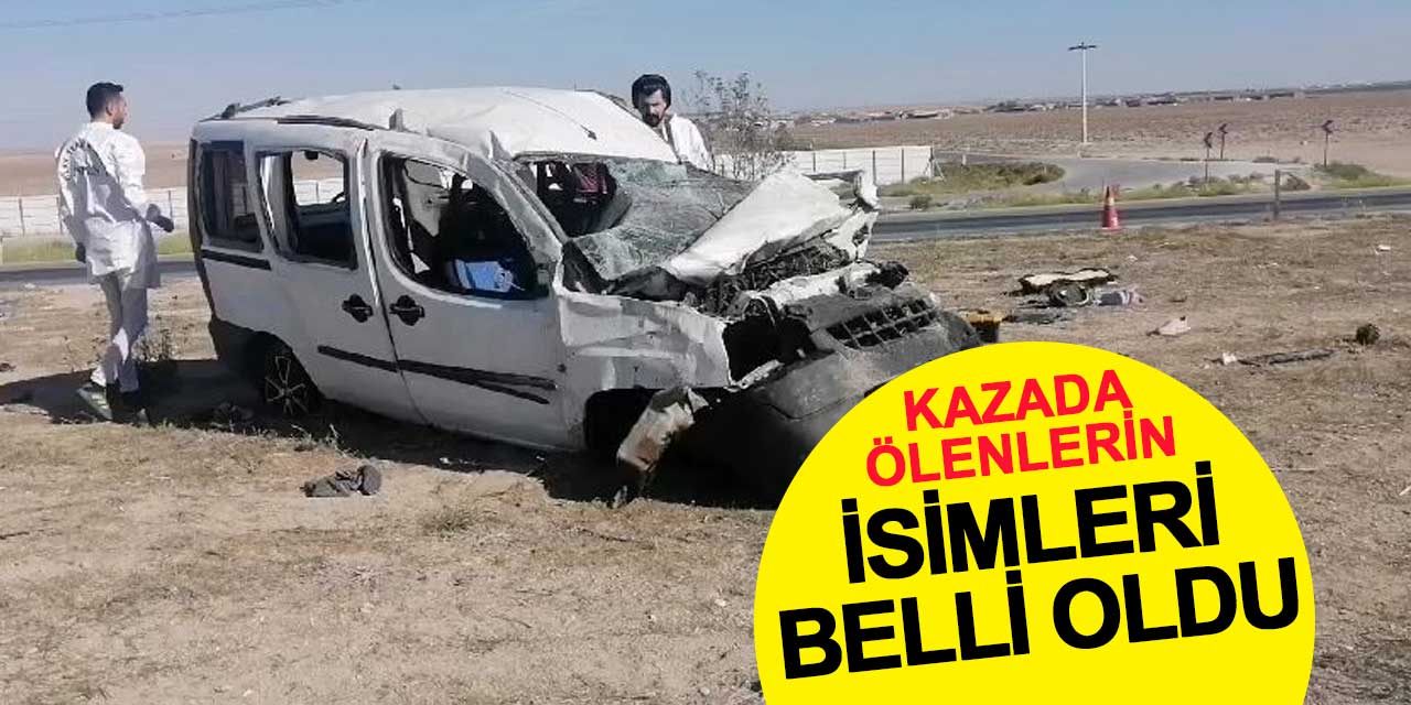 Karapınar’daki kazada hayatını kaybedenlerin kimlikleri belirlendi
