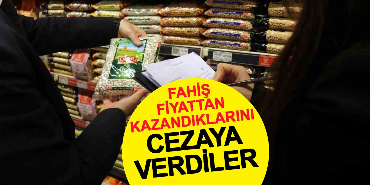 Fahiş fiyat ve stokçuluktan kazandıklarını cezaya verdiler
