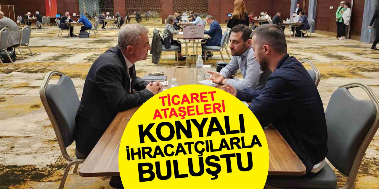 Ticaret Ataşeleri Konyalı İhracatçılarla Buluştu