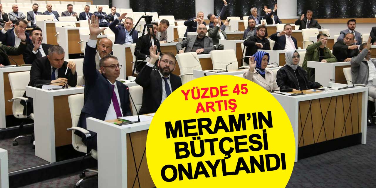 Yüzde 45 artışla Meram'ın 2025 bütçesi onaylandı