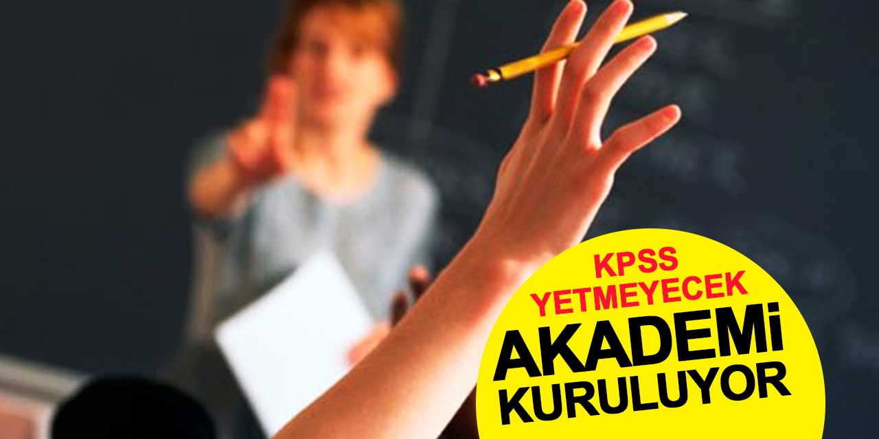 Öğretmenlik için artık sadece KPSS yetmeyecek: Akademi kuruluyor