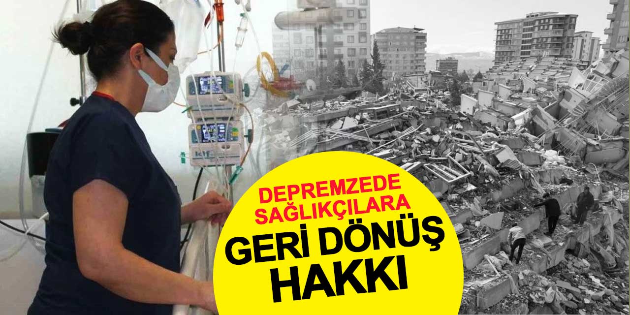 Depremzede Sağlık Çalışanlarına Geri Dönüş Hakkı