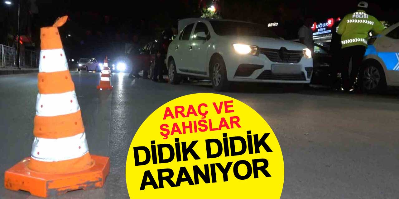 Araç ve şahıslar didik didik aranıyor