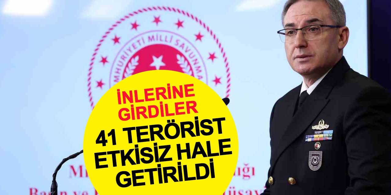 Milli Savunma Bakanlığı: 41 terörist etkisiz hâle getirildi