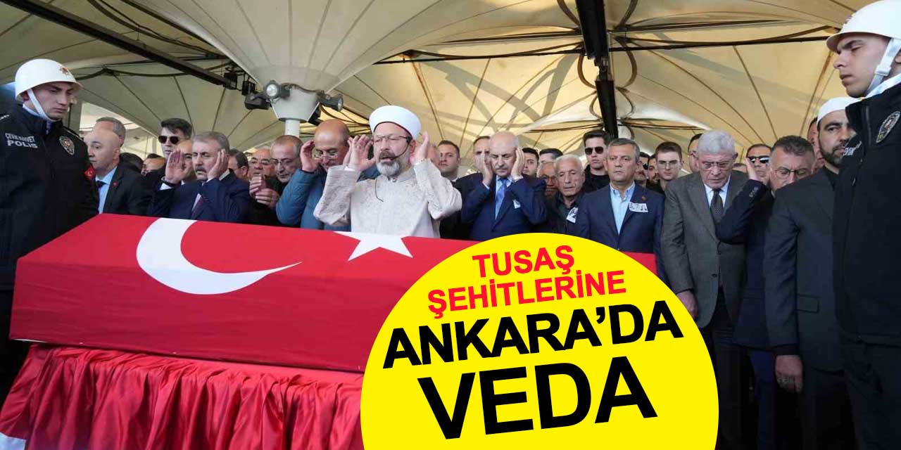 TUSAŞ şehitlerine Ankara’da veda
