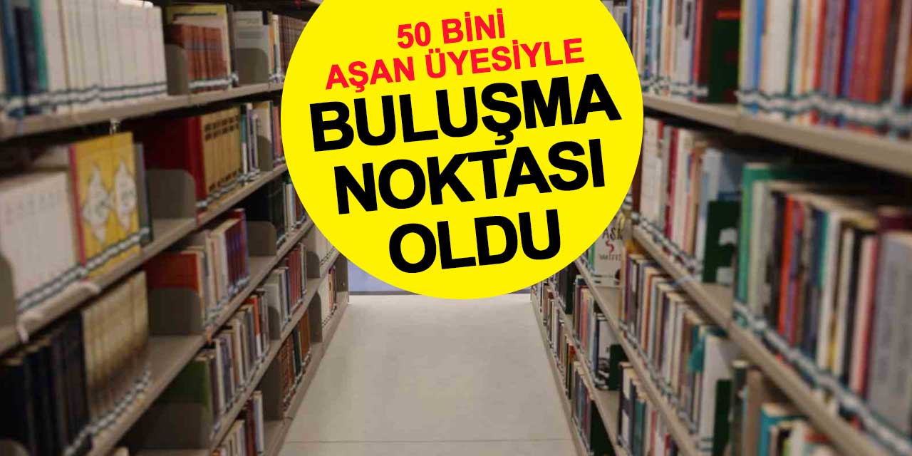 Yeni Nesil Şehir Kütüphanesi, 50 bini aşan üye sayısıyla buluşma noktası oldu