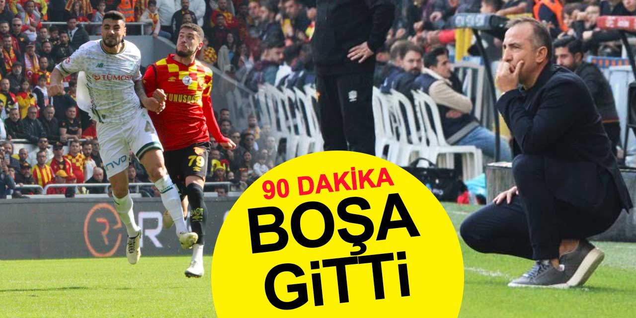90 dakika boşa gitti
