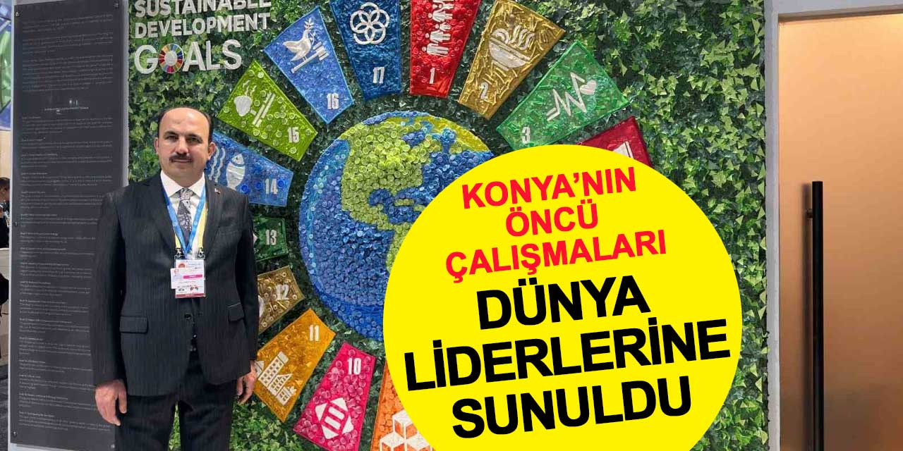 Konya’nın öncü çalışmaları dünya liderlerine sunuldu