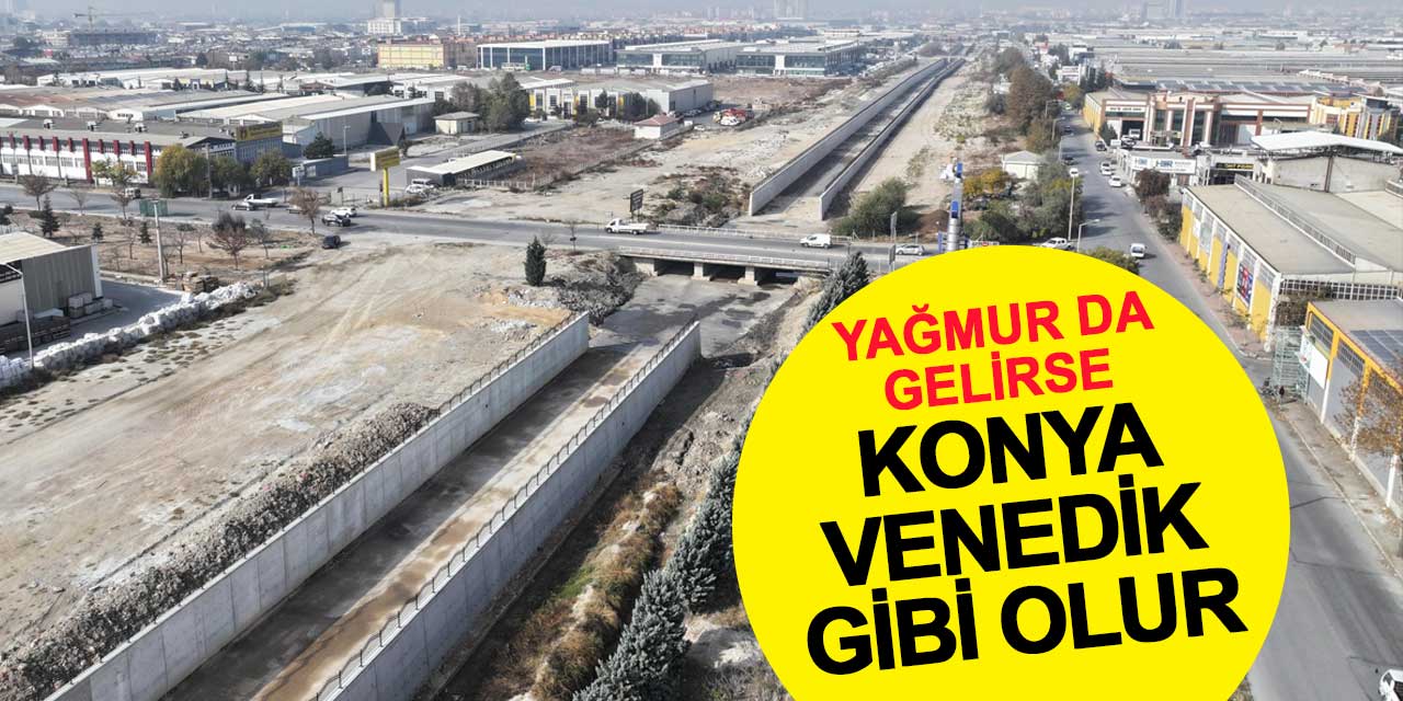 Yağmur da Gelirse Konya Venedik Gibi Olur