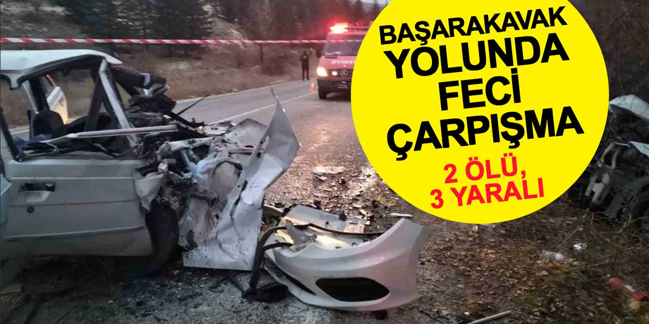 Başarakavak Yolunda Feci Çarpışma: 2 Ölü, 3 Yaralı