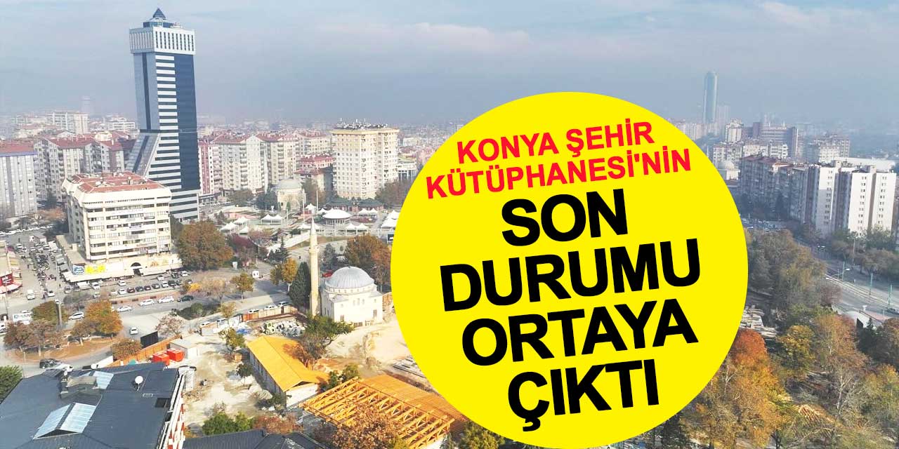 Konya Şehir Kütüphanesi'nin Son Durumu Ortaya Çıktı