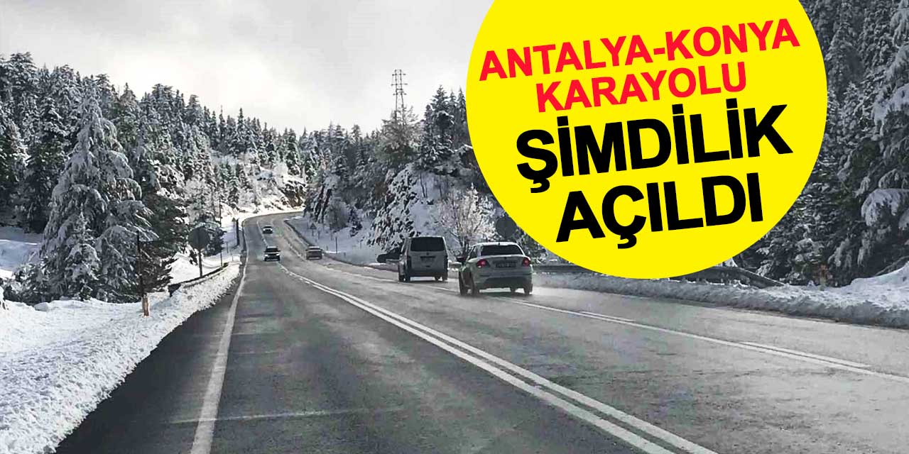 Antalya-Konya karayolu şimdilik açıldı