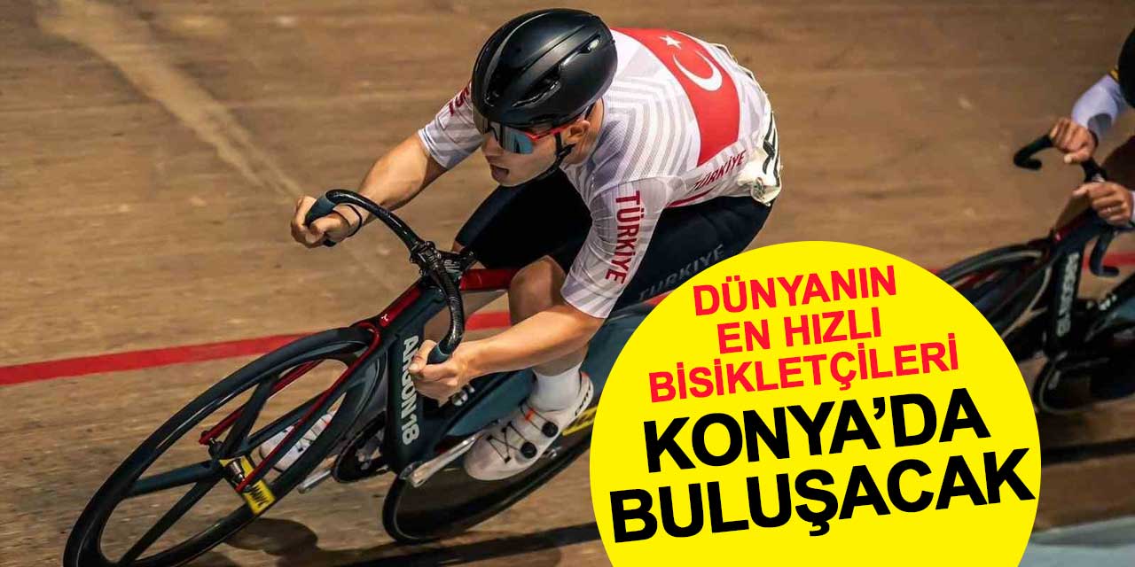 Dünyanın En Hızlı Bisikletçileri Konya’da Buluşacak