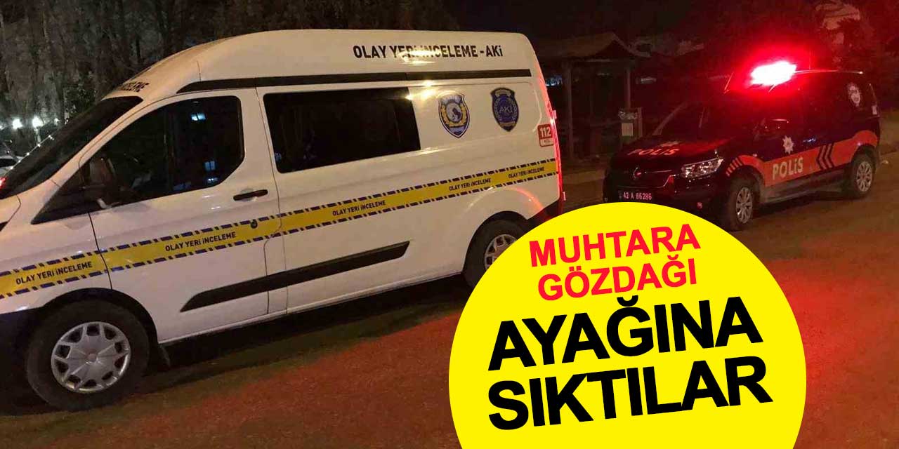 Muhtara gözdağı: Ayağına sıktılar