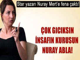 Star yazarı, Nuray Mert'e fena çaktı