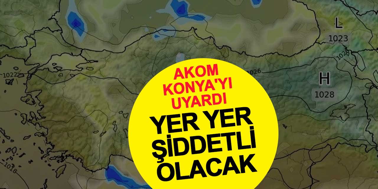 AKOM Konya'yı Uyardı: Kuvvetli Rüzgar ve Sis Bekleniyor