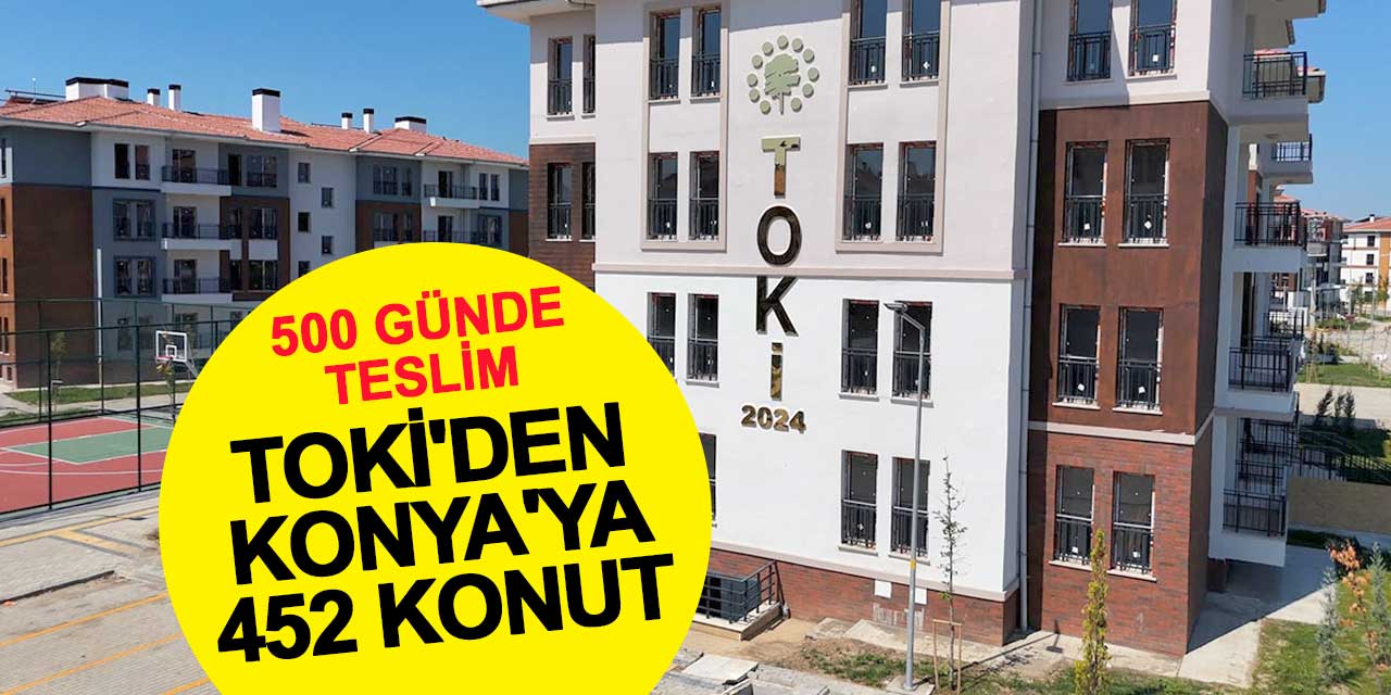 TOKİ'den Konya'ya 452 Konut