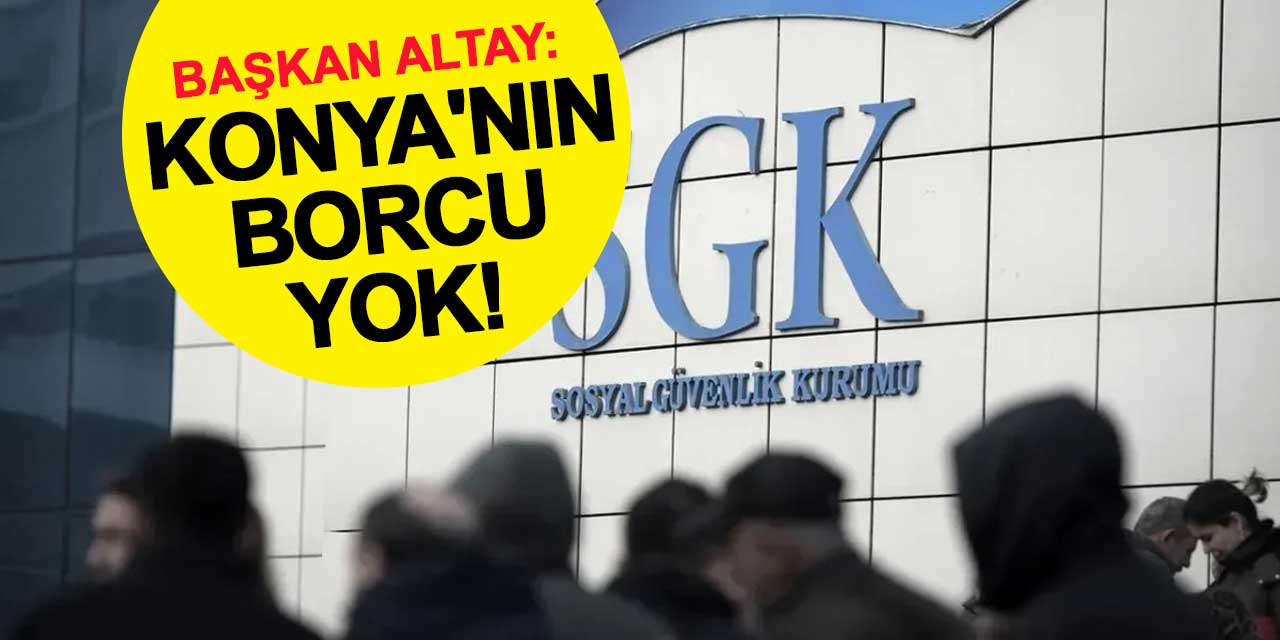 Başkan Altay: Konya'nın Borcu Yok!