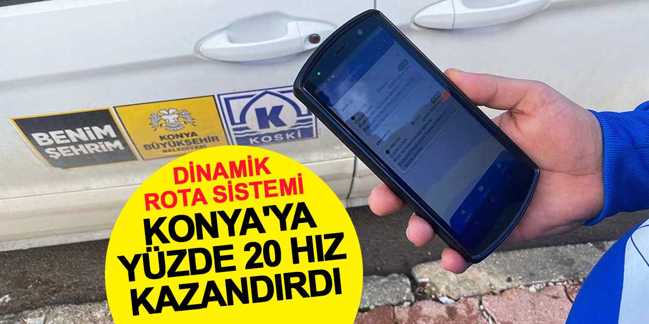 Dinamik Rota Sistemi Konya'ya Yüzde 20 Hız Kazandırdı