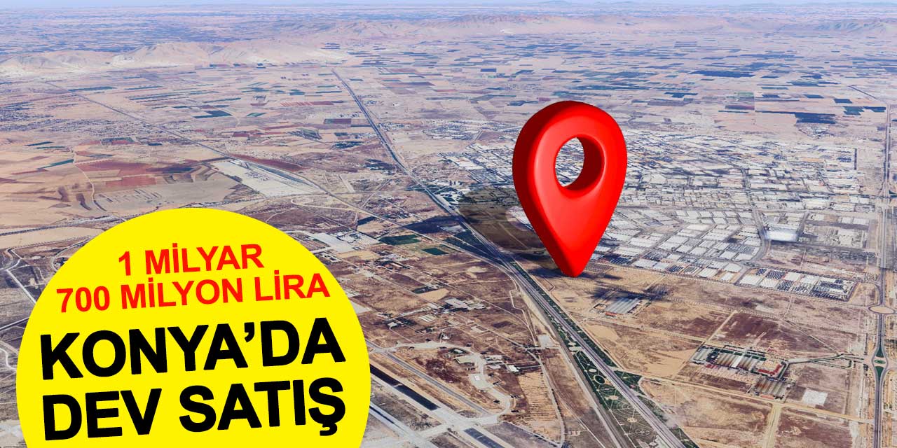Konya Bu Satışın Sonucunu Merak Ediyor! 1,7 Milyar Liralık Arsa Kimin Olacak?
