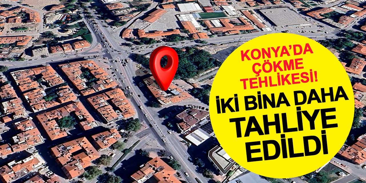 Konya’da Çökme Tehlikesi! Karatay’da İki Bina Tahliye Edildi