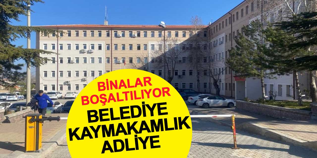 Kadınhanı’nda Kaymakamlık, Belediye ve Adliye Binası Boşaltılıyor