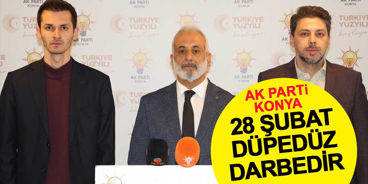 AK Parti Konya: 28 Şubat, düpedüz bir darbedir