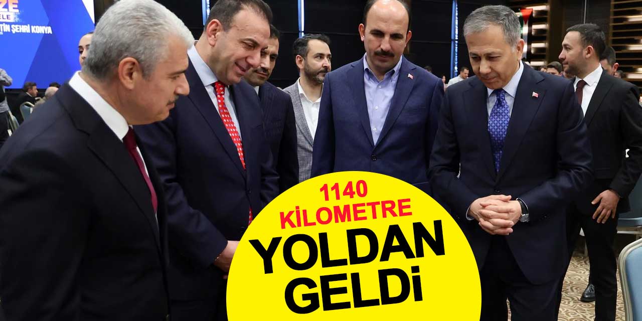 Konya'daki program için 1140 kilometre yol geldi