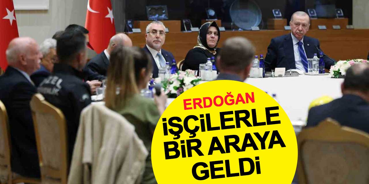 Cumhurbaşkanı Erdoğan işçilerle bir araya geldi
