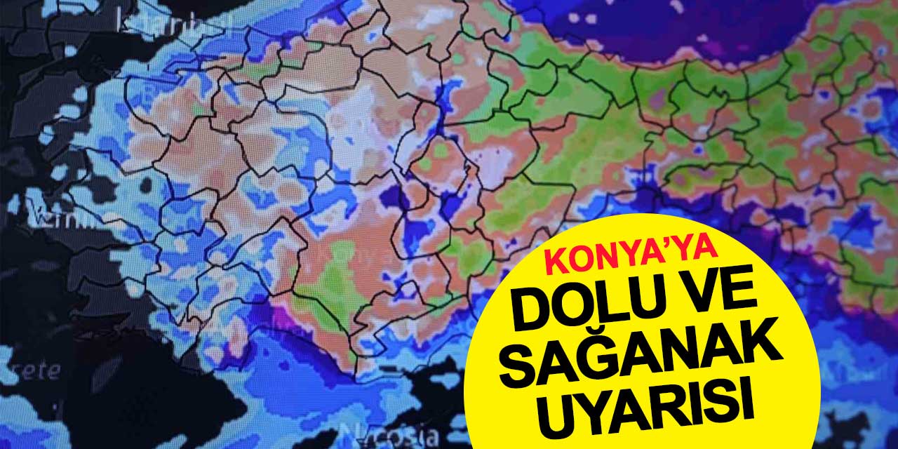 Konya için dolu ve sağanak uyarısı
