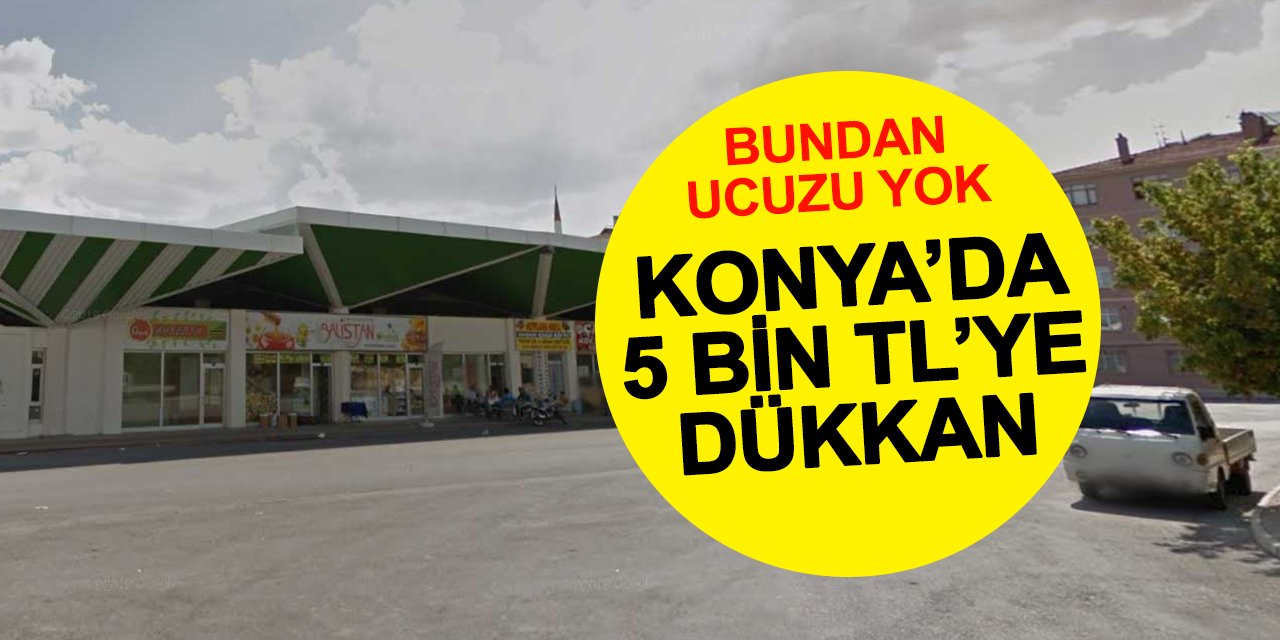 Konya'nın merkezinde 5 bin TL'ye dükkanlar kiraya veriliyor! 2 bin lira ödeyen talep edebilecek