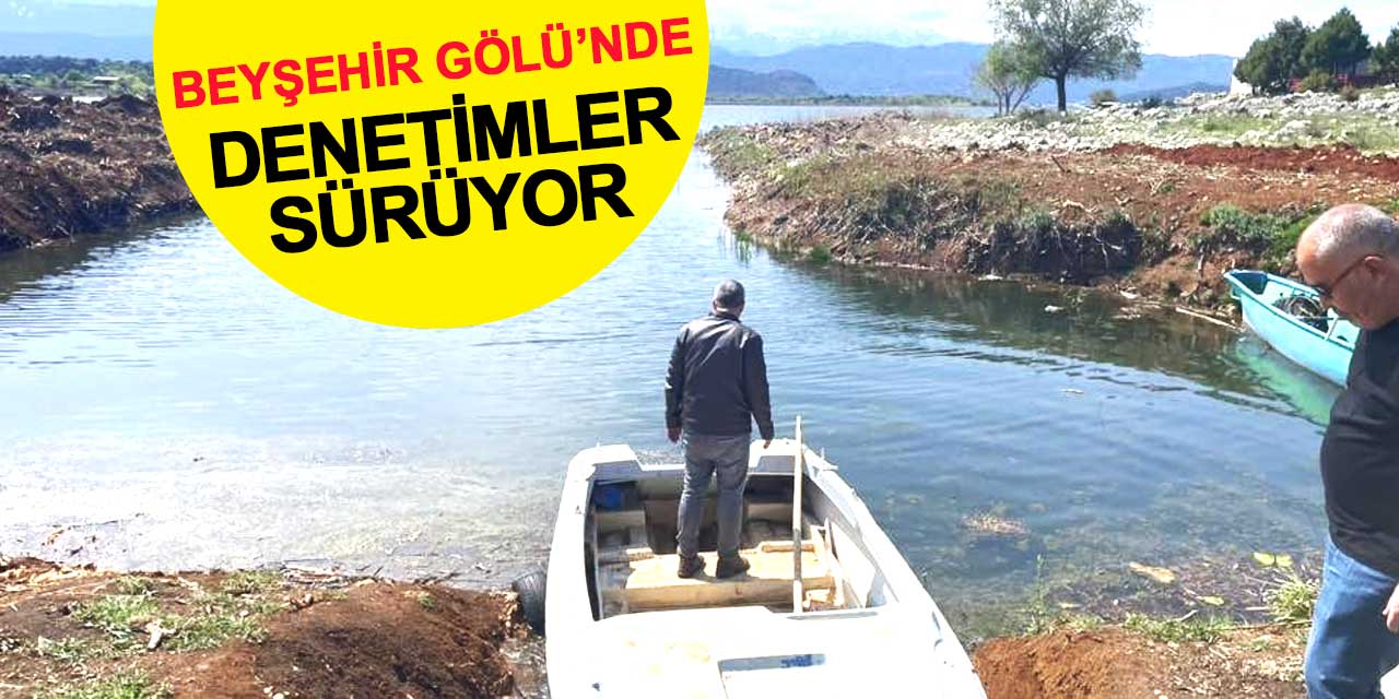 Beyşehir Gölü’nde denetimler sürüyor