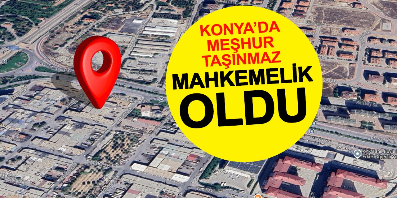 Konya'daki herkesin bildiği taşınmaz mahkemelik oldu! Haksız ve hukuka aykırı