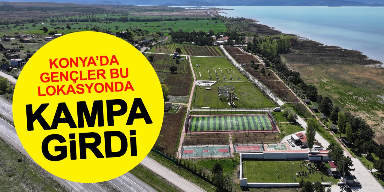 Konya'da gençler bu lokasyonda kampa girdi